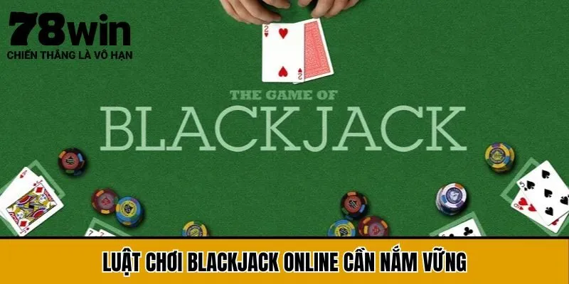 Luật chơi blackjack online cần nắm vững