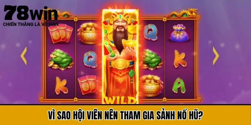Vì sao hội viên nên tham gia sảnh Nổ hũ?